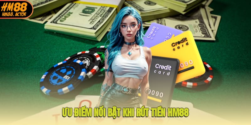 Ưu điểm nổi bật khi rút tiền HM88